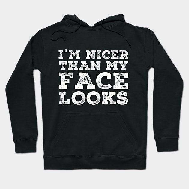 I'm Nicer Than My Face Looks Funny Quotes Hoodie by Zimmermanr Liame